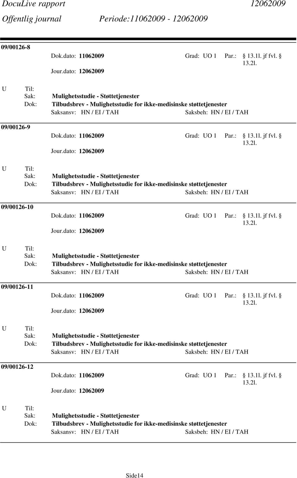 - Mulighetsstudie for ikke-medisinske støttetjenester 09/00126-11 Mulighetsstudie - Støttetjenester Tilbudsbrev - Mulighetsstudie for