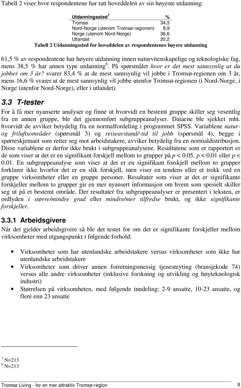 utdanning 8. På spørsmålet hvor er det mest sannsynlig at du jobber om 3 år?