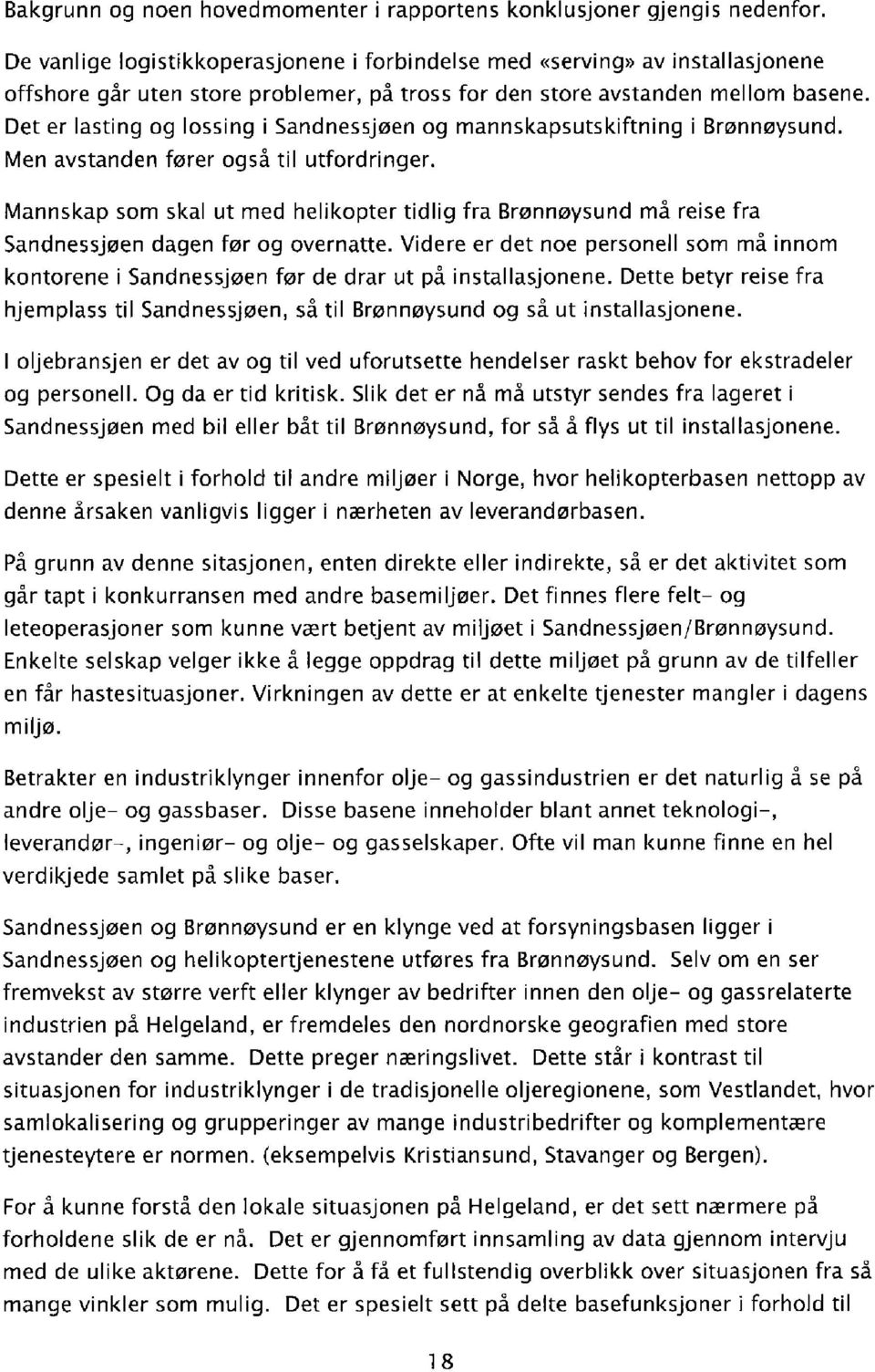 Det er lasting og lossing i Sandnessjøen og mannskapsutskiftning i Brønnøysund. Men avstanden fører også til utfordringer.