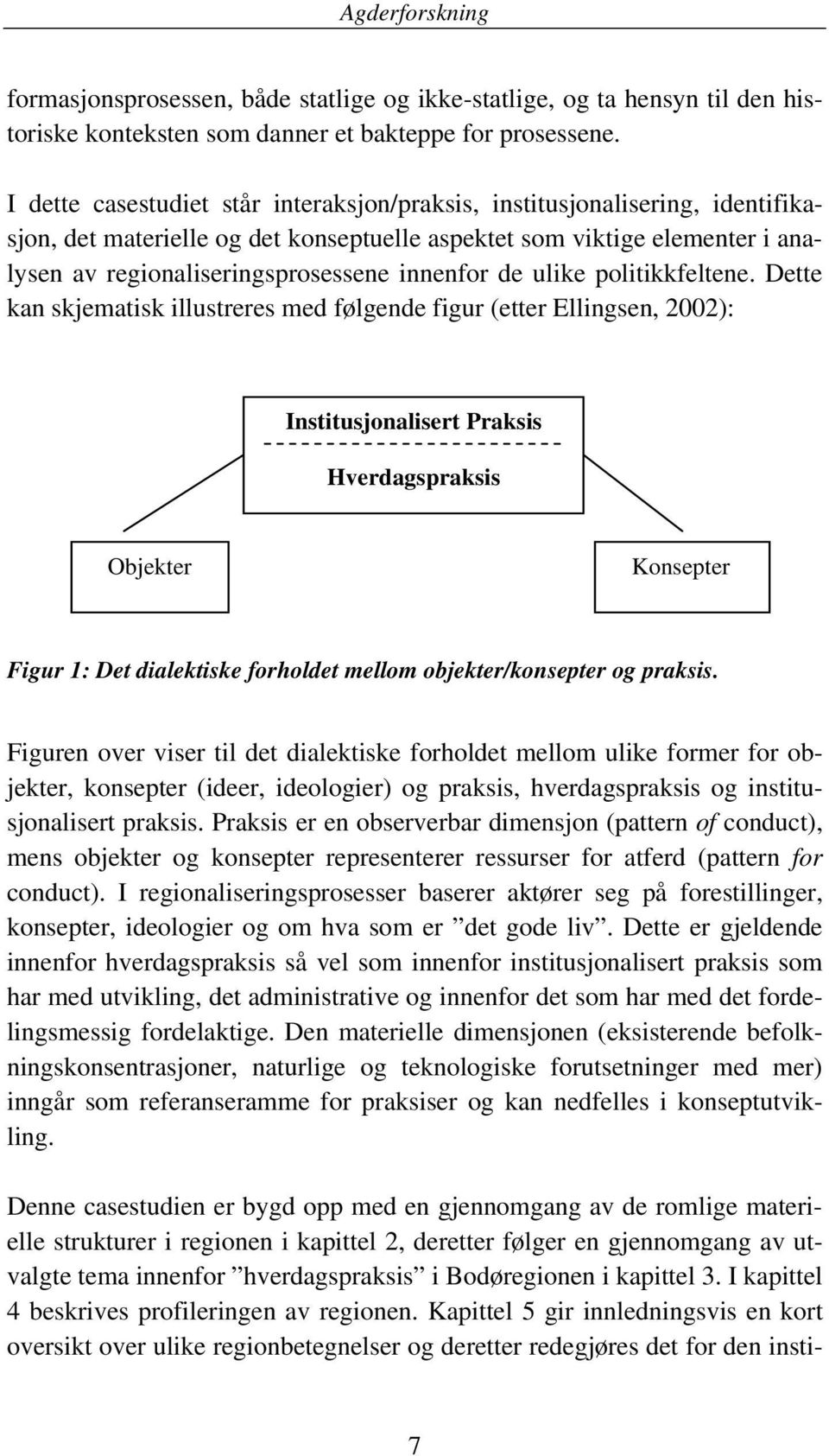 de ulike politikkfeltene.