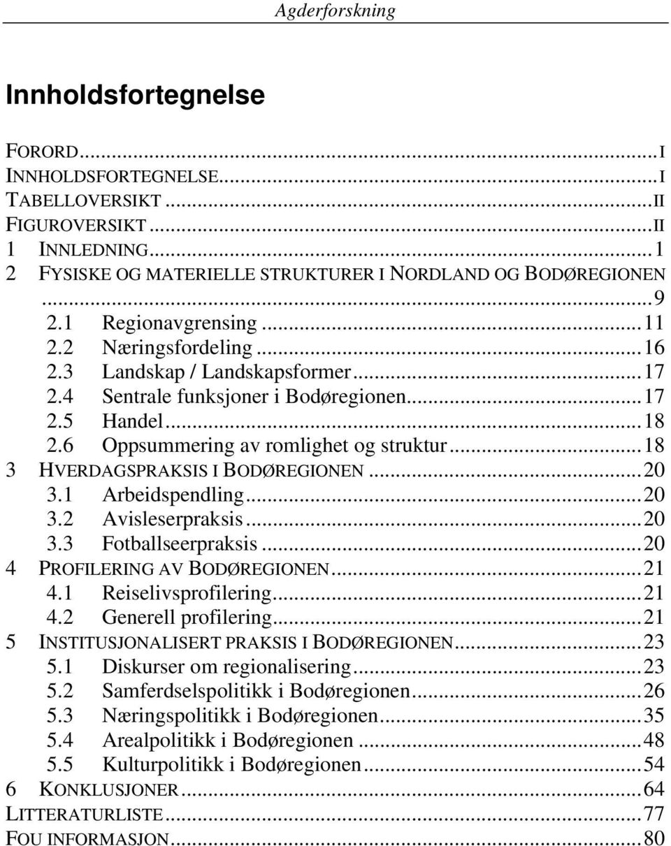 .. 18 3 HVERDAGSPRAKSIS I BODØREGIONEN... 20 3.1 Arbeidspendling... 20 3.2 Avisleserpraksis... 20 3.3 Fotballseerpraksis... 20 4 PROFILERING AV BODØREGIONEN... 21 4.1 Reiselivsprofilering... 21 4.2 Generell profilering.