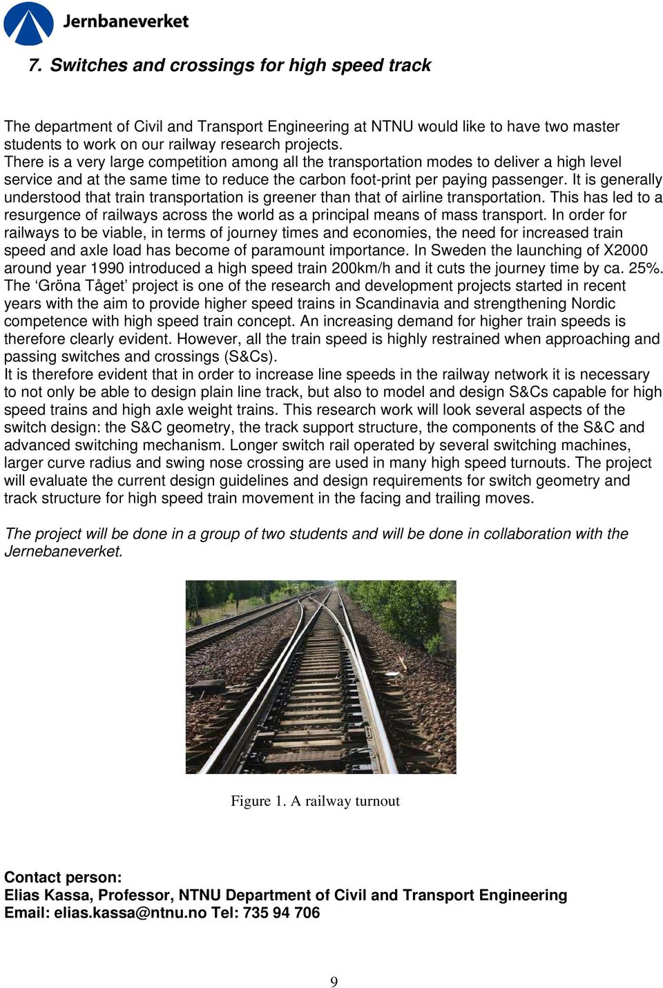 It is generally understood that train transportation is greener than that of airline transportation. This has led to a resurgence of railways across the world as a principal means of mass transport.