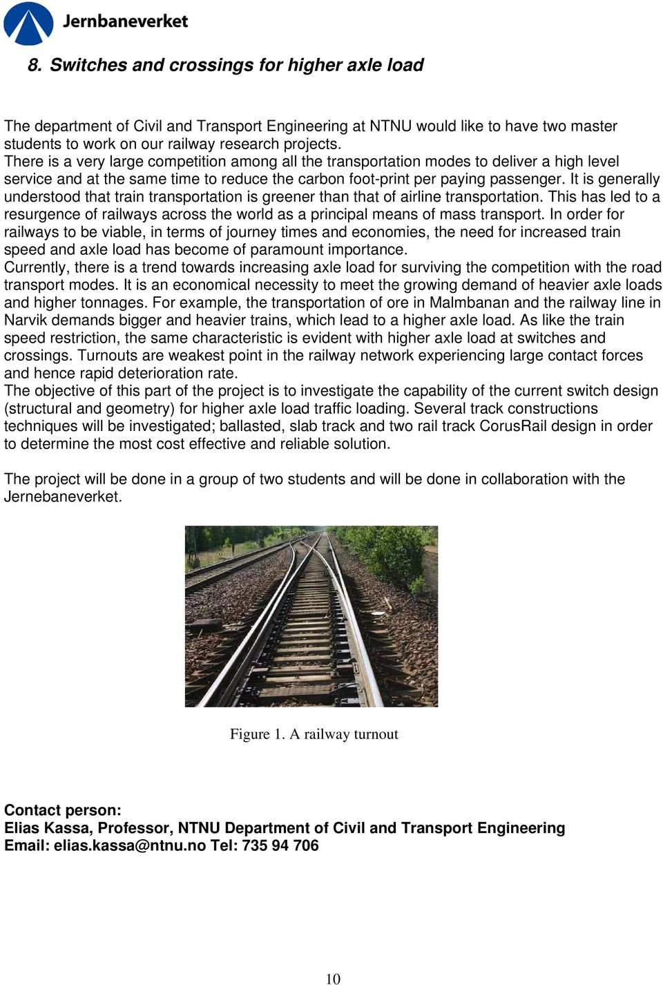 It is generally understood that train transportation is greener than that of airline transportation. This has led to a resurgence of railways across the world as a principal means of mass transport.