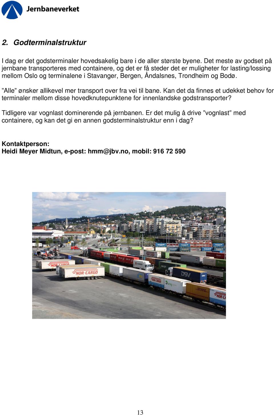 Åndalsnes, Trondheim og Bodø. Alle ønsker allikevel mer transport over fra vei til bane.