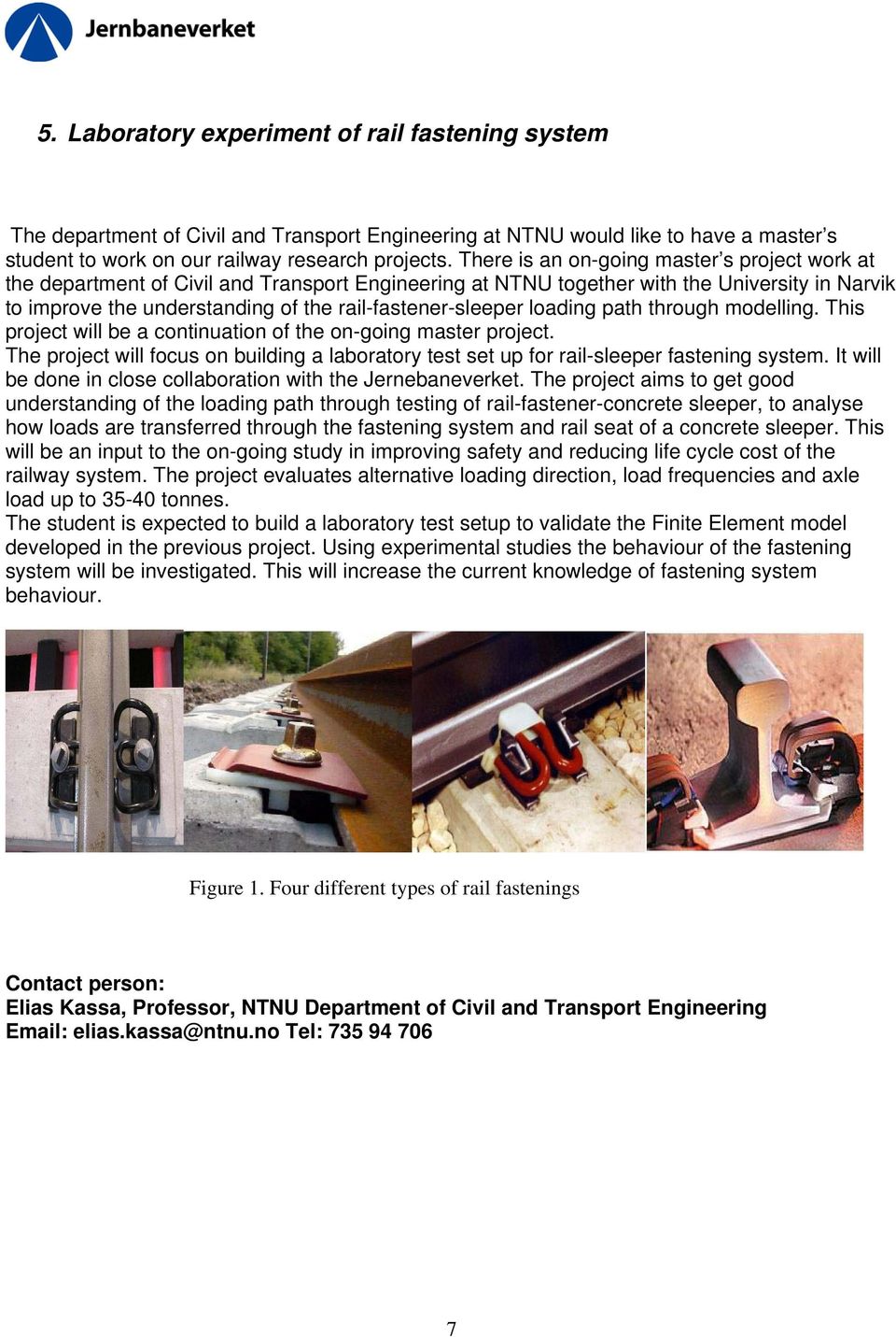 rail-fastener-sleeper loading path through modelling. This project will be a continuation of the on-going master project.