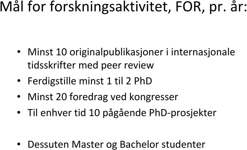 med peer review Ferdigstille minst 1 til 2 PhD Minst 20 foredrag