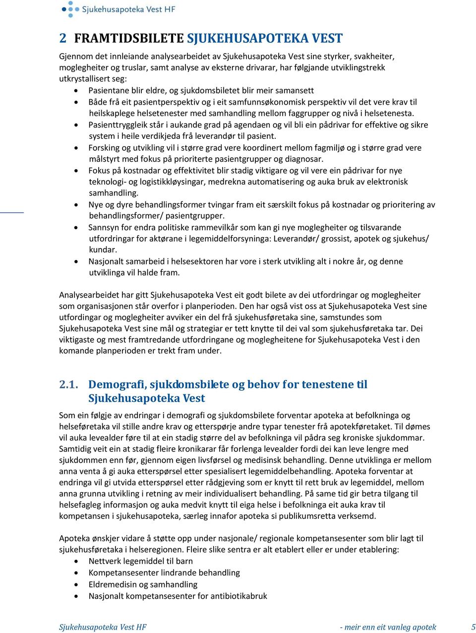 heilskaplege helsetenester med samhandling mellom faggrupper og nivå i helsetenesta.