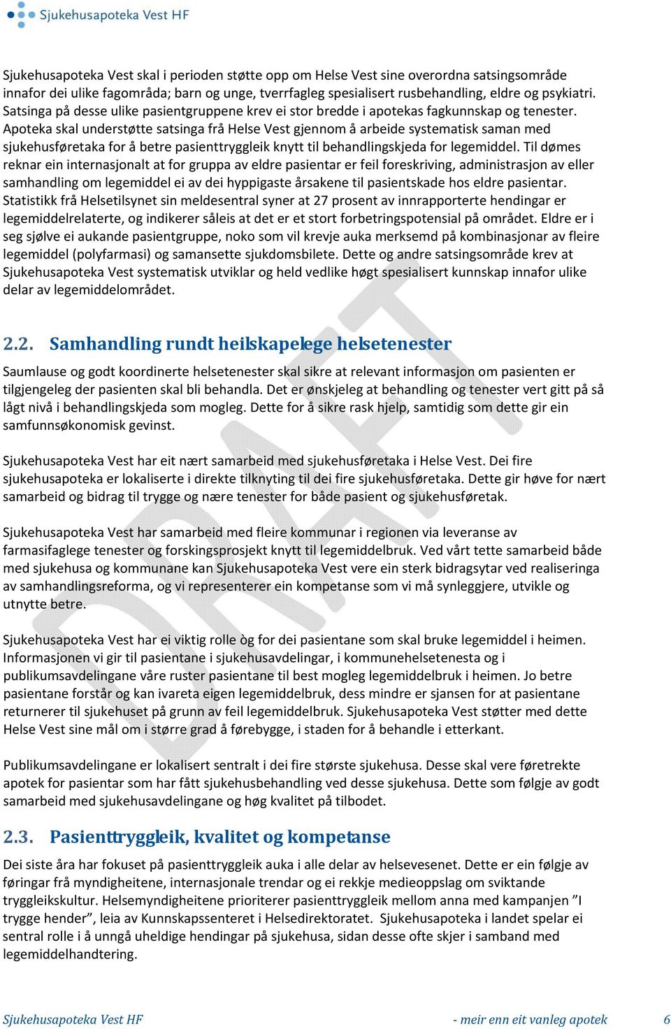 Apoteka skal understøtte satsinga frå Helse Vest gjennom å arbeide systematisk saman med sjukehusføretaka for å betre pasienttryggleik knytt til behandlingskjeda for legemiddel.