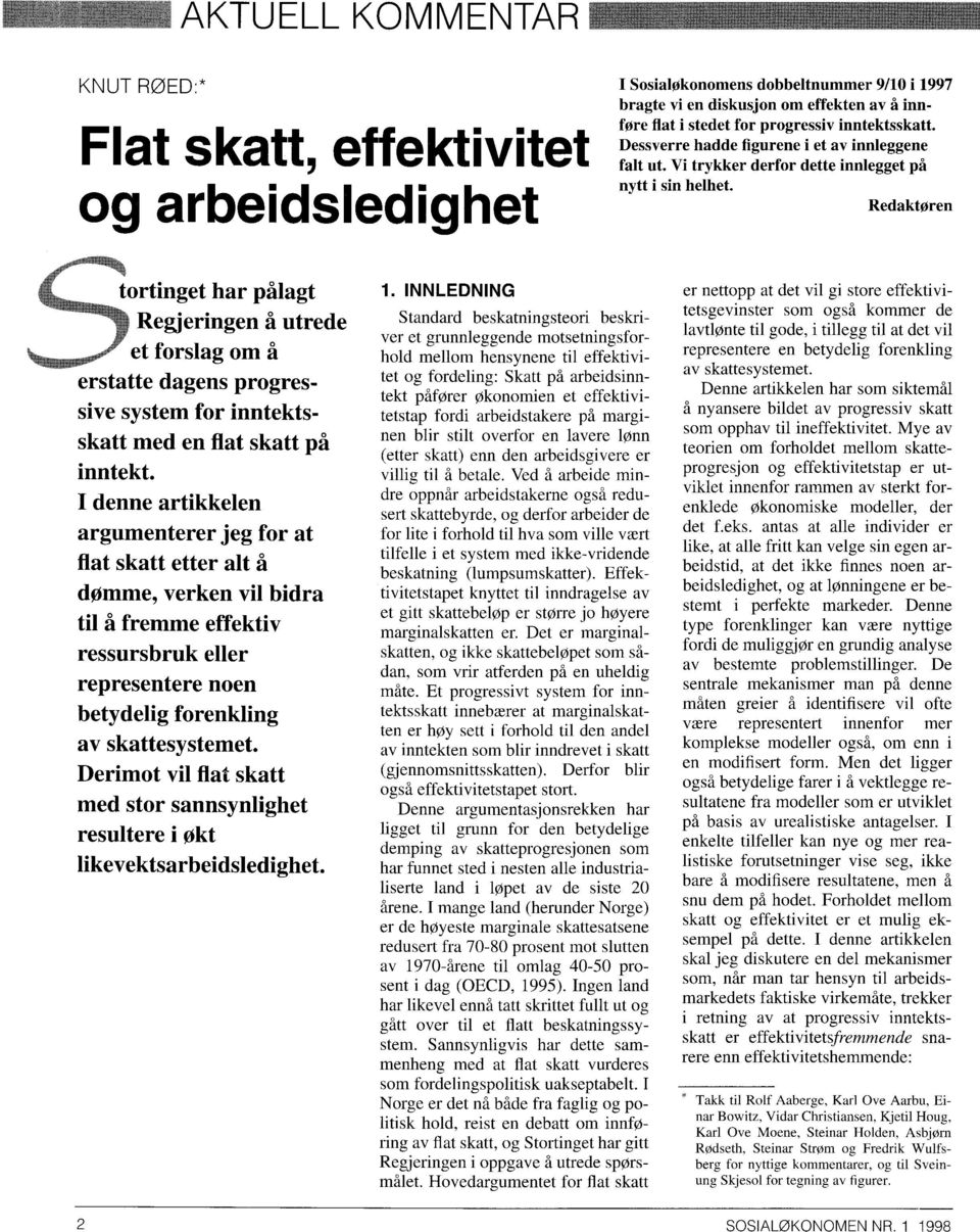 Redaktøren har pålagt Regjeringen å utrede 5tortinget forslag om å erstatte dagens progressive system for inntektsskatt med en flat skatt på inntekt.