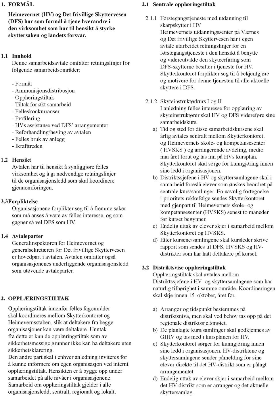 Profilering - HVs assistanse ved DFSʼ arrangementer - Reforhandling/heving av avtalen - Felles bruk av anlegg - Ikrafttreden 1.