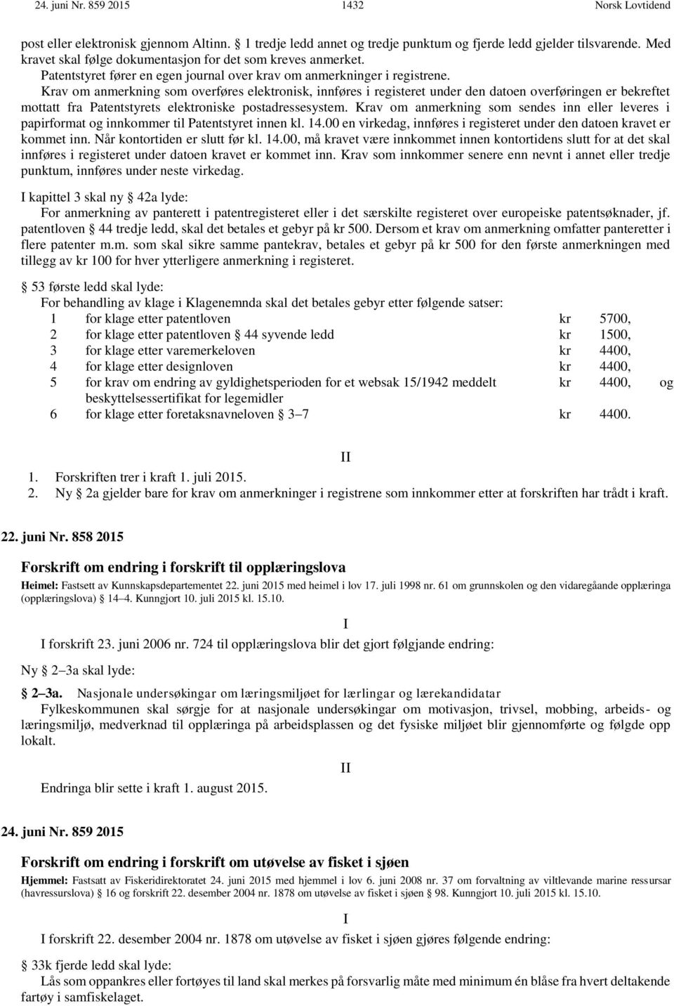 Kr om anmerkning som overføres elektronisk, innføres i registeret under den datoen overføringen er bekreftet mottatt fra Patentstyrets elektroniske postadressesystem.