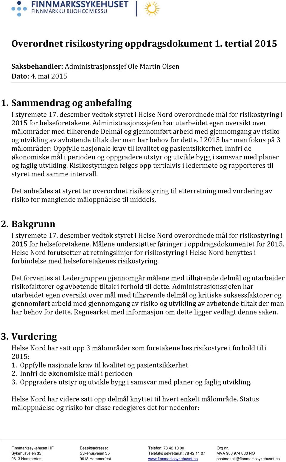 Administrasjonssjefen har utarbeidet egen oversikt over målområder med tilhørende Delmål og gjennomført arbeid med gjennomgang av risiko og utvikling av avbøtende tiltak der man har behov for dette.