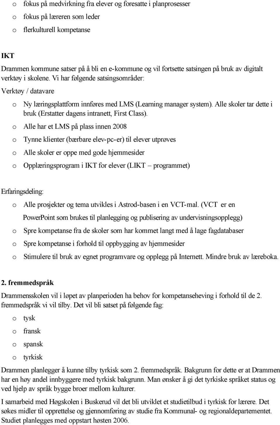 Alle skoler tar dette i bruk (Erstatter dagens intranett, First Class).