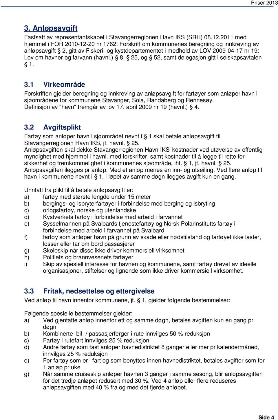 farvann (havnl.) 8, 25, og 52, samt delegasjon gitt i selskapsavtalen 1. 3.