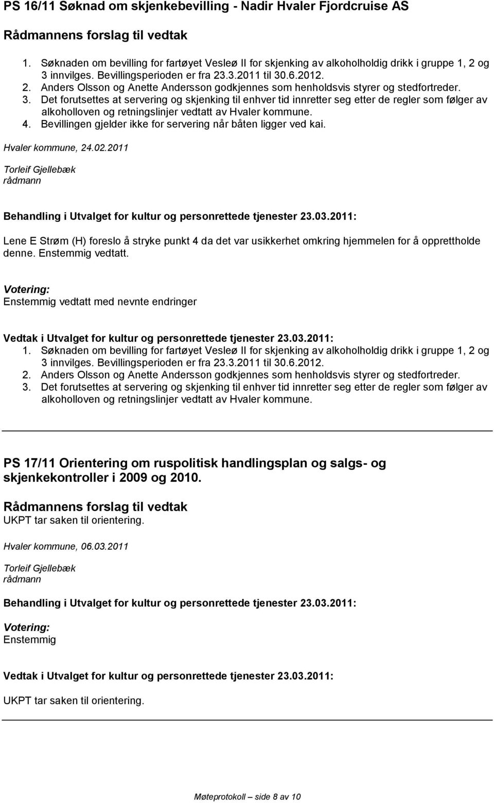 .6.2012. 2. Anders Olsson og Anette Andersson godkjennes som henholdsvis styrer og stedfortreder. 3.