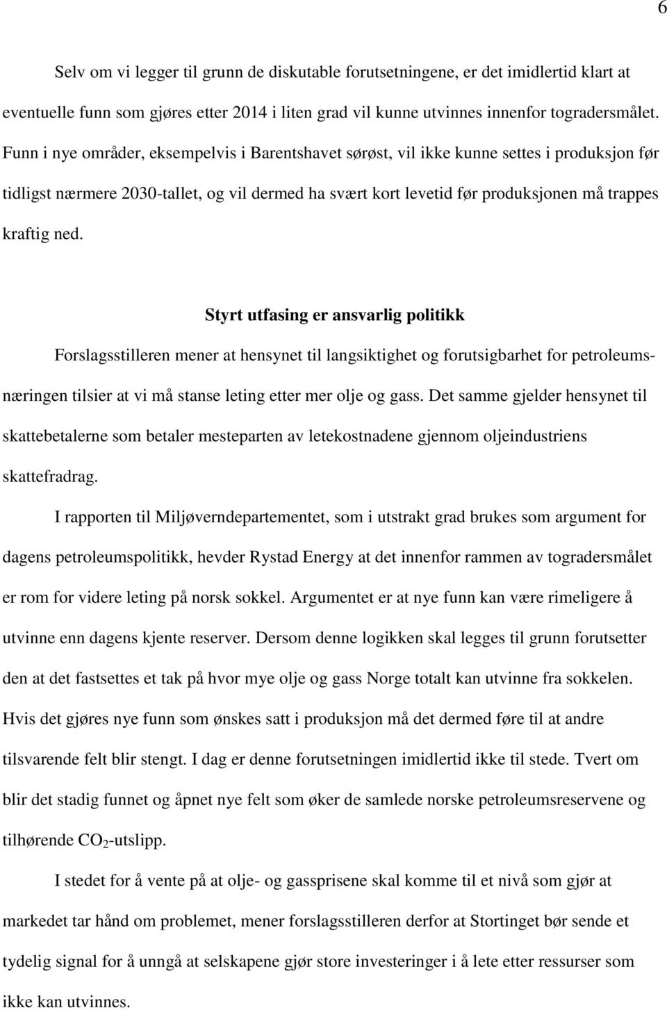 Styrt utfasing er ansvarlig politikk Forslagsstilleren mener at hensynet til langsiktighet og forutsigbarhet for petroleumsnæringen tilsier at vi må stanse leting etter mer olje og gass.