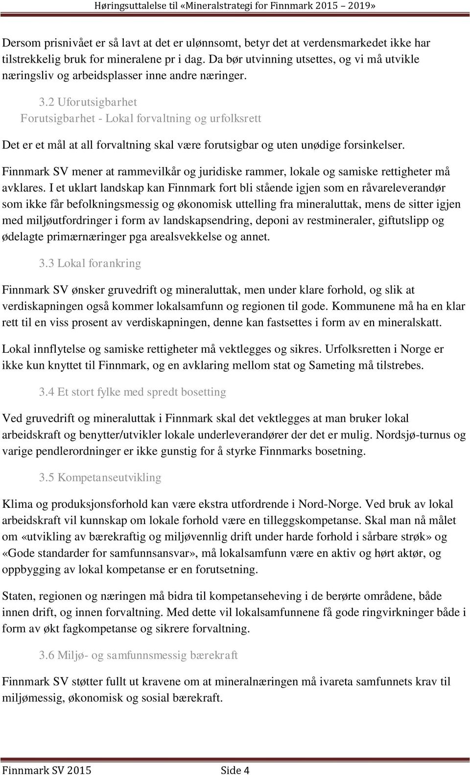 2 Uforutsigbarhet Forutsigbarhet - Lokal forvaltning og urfolksrett Det er et mål at all forvaltning skal være forutsigbar og uten unødige forsinkelser.