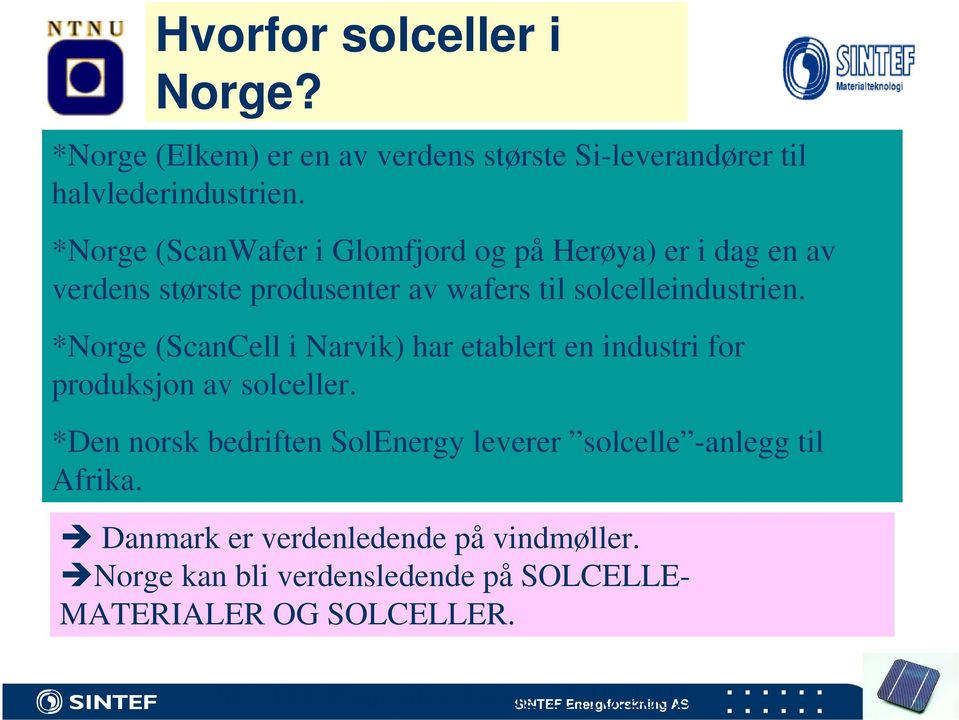 *Norge (ScanCell i Narvik) har etablert en industri for produksjon av solceller.