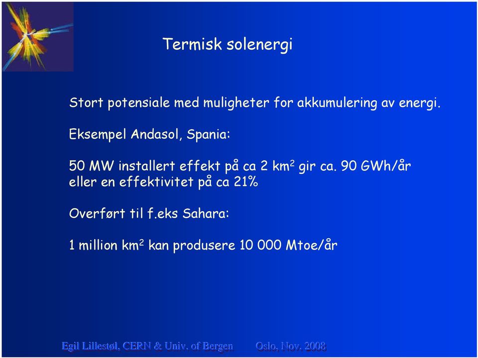 Eksempel Andasol, Spania: 50 MW installert effekt på ca 2 km 2