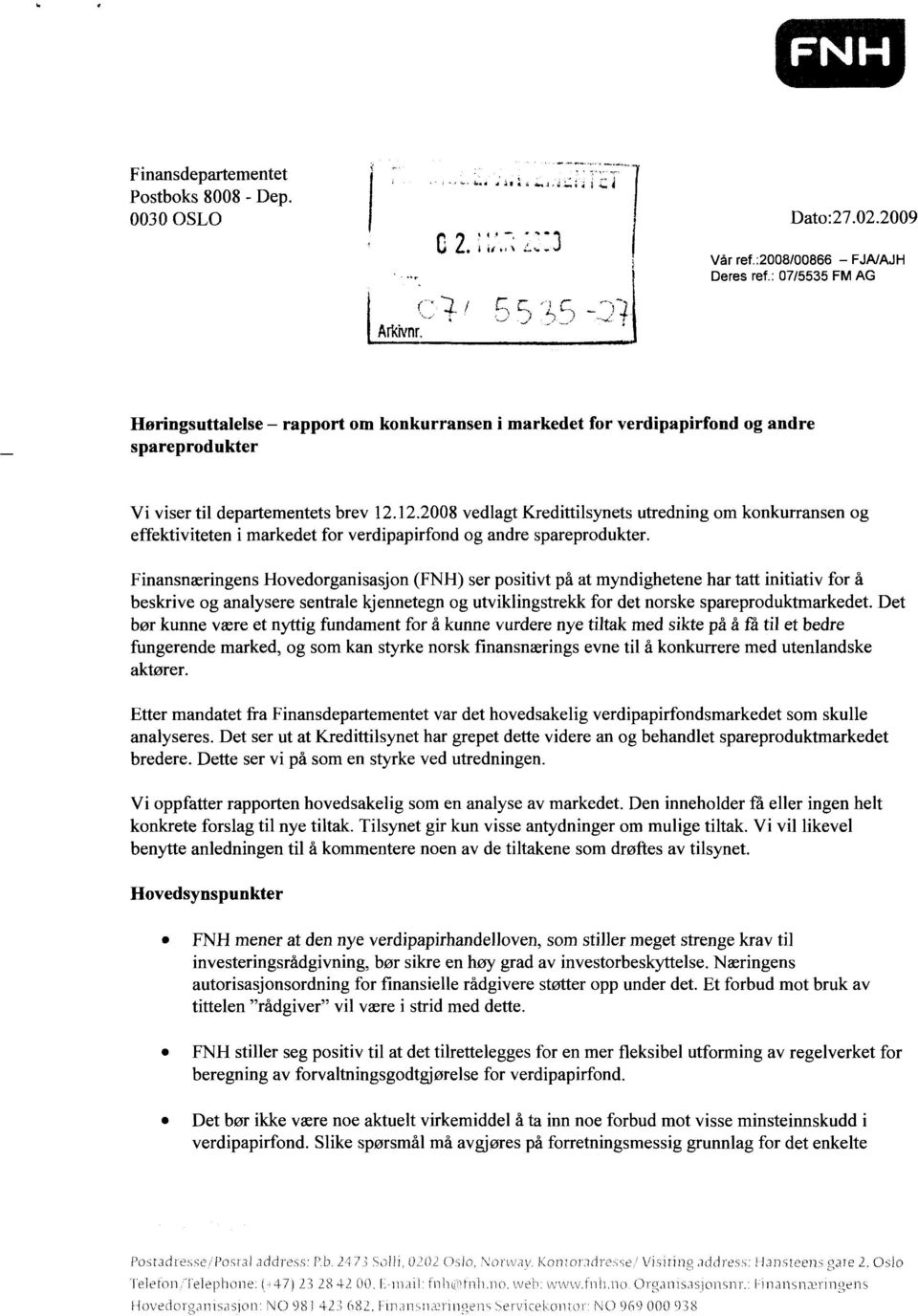 12.2008 vedlagt Kredittilsynets utredning om konkurransen og effektiviteten i markedet for verdipapirfond og andre spareprodukter.