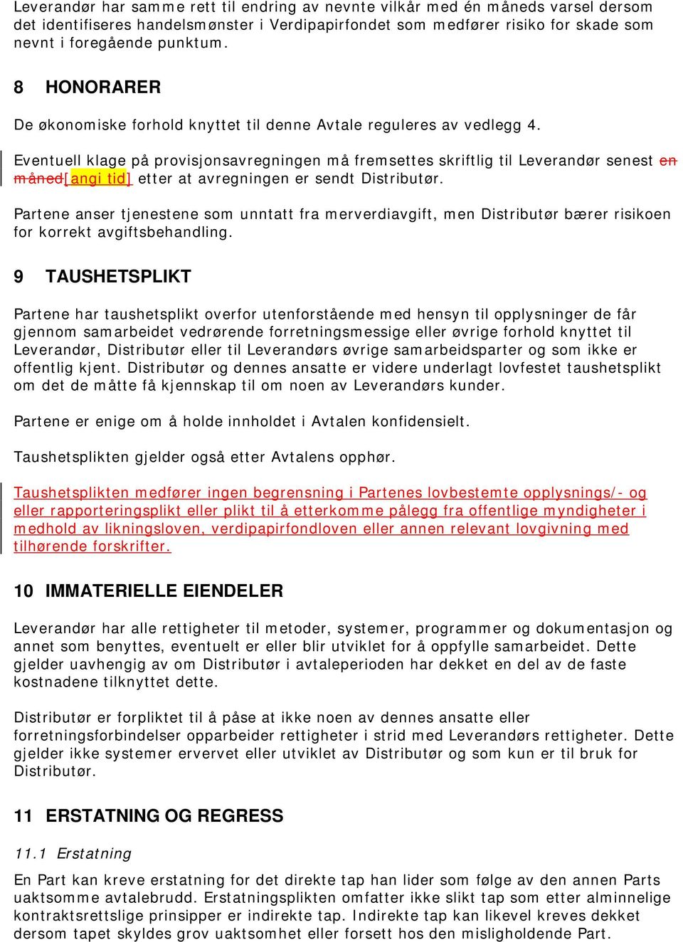 Eventuell klage på provisjonsavregningen må fremsettes skriftlig til Leverandør senest en måned[angi tid] etter at avregningen er sendt Distributør.