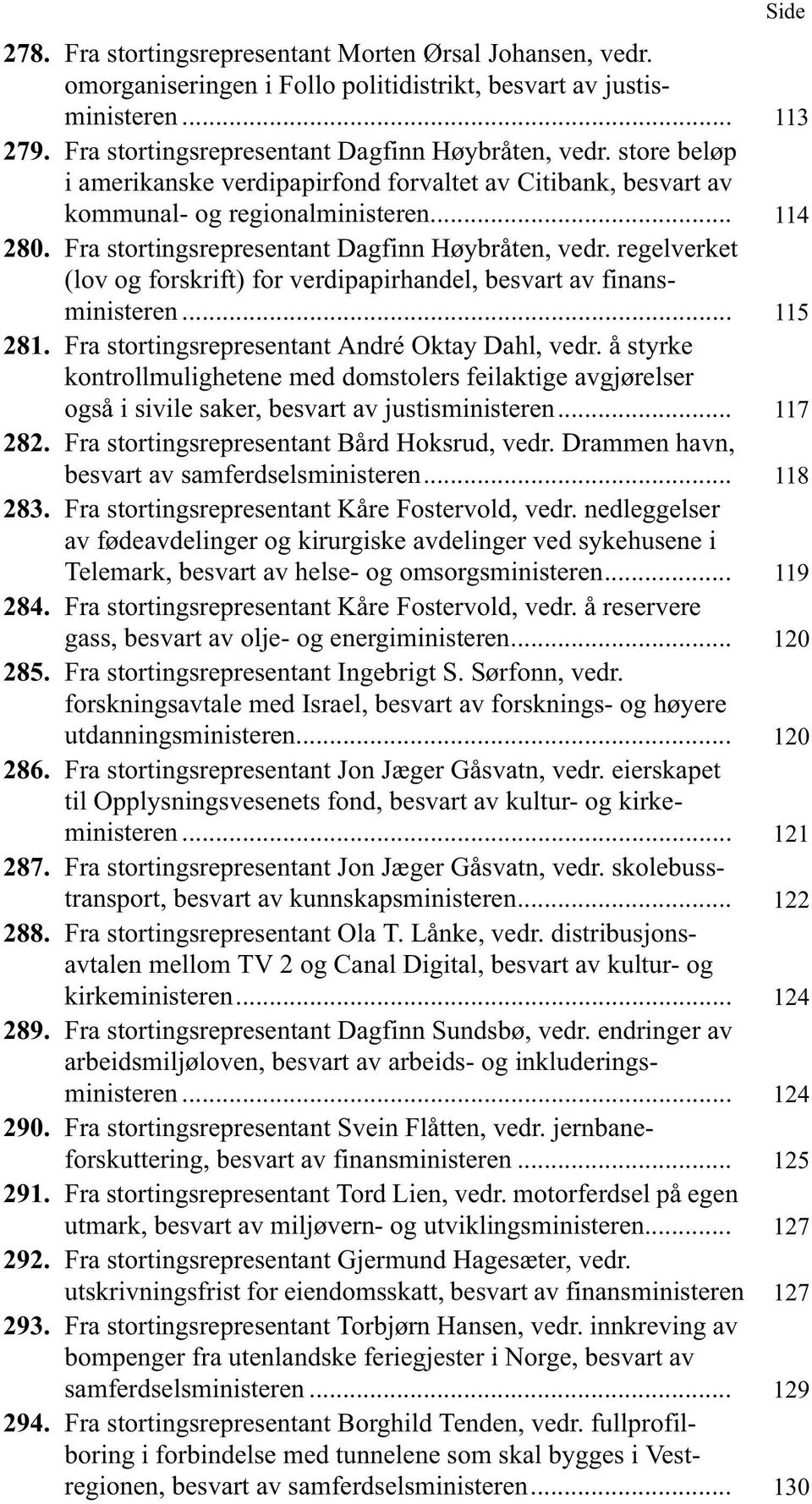 regelverket (lov og forskrift) for verdipapirhandel, besvart av finansministeren... 115 281. Fra stortingsrepresentant André Oktay Dahl, vedr.