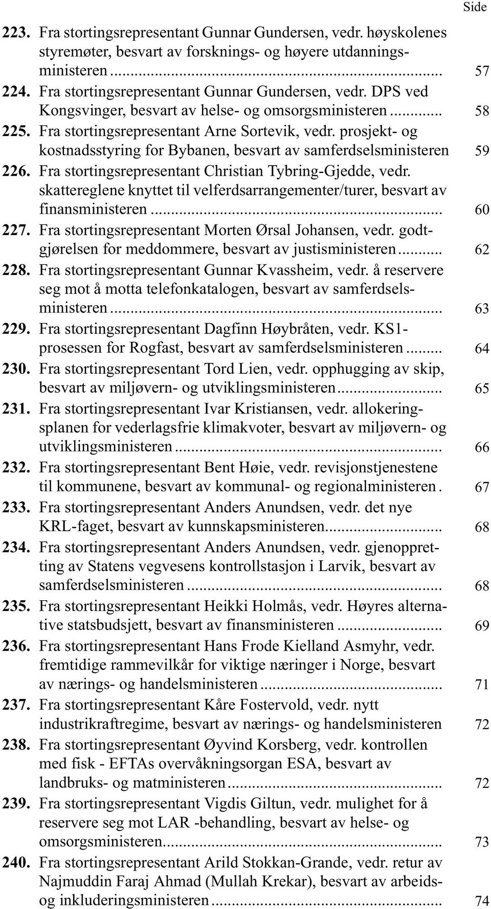 skattereglene knyttet til velferdsarrangementer/turer, besvart av finansministeren... 60 227. Fra stortingsrepresentant Morten Ørsal Johansen, vedr.