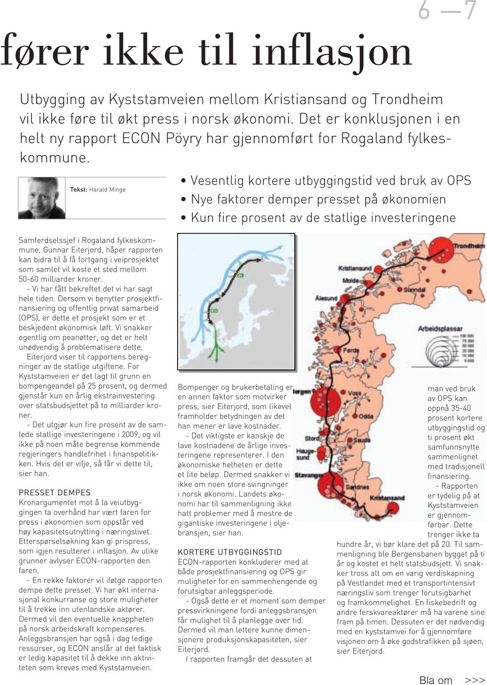 Tekst: Harald Minge Vesentlig kortere utbyggingstid ved bruk av OPS Nye faktorer demper presset på økonomien Kun fire prosent av de statlige investeringene Samferdselssjef i Rogaland fylkeskommune,