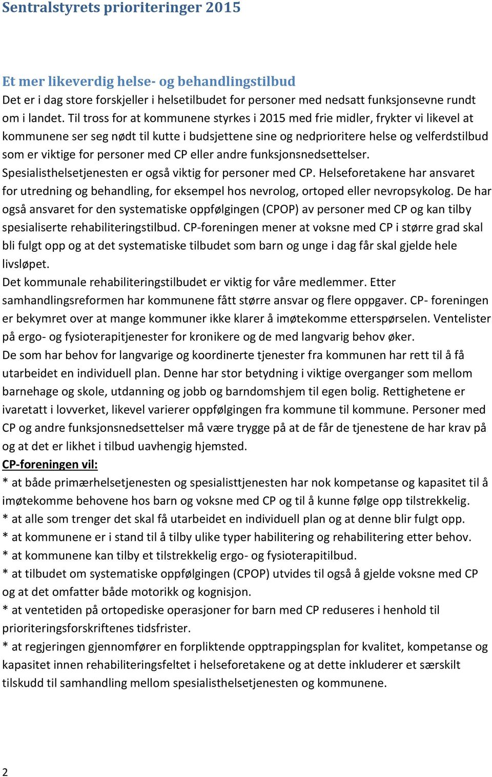 personer med CP eller andre funksjonsnedsettelser. Spesialisthelsetjenesten er også viktig for personer med CP.