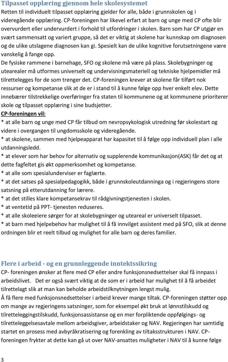 Barn som har CP utgjør en svært sammensatt og variert gruppe, så det er viktig at skolene har kunnskap om diagnosen og de ulike utslagene diagnosen kan gi.