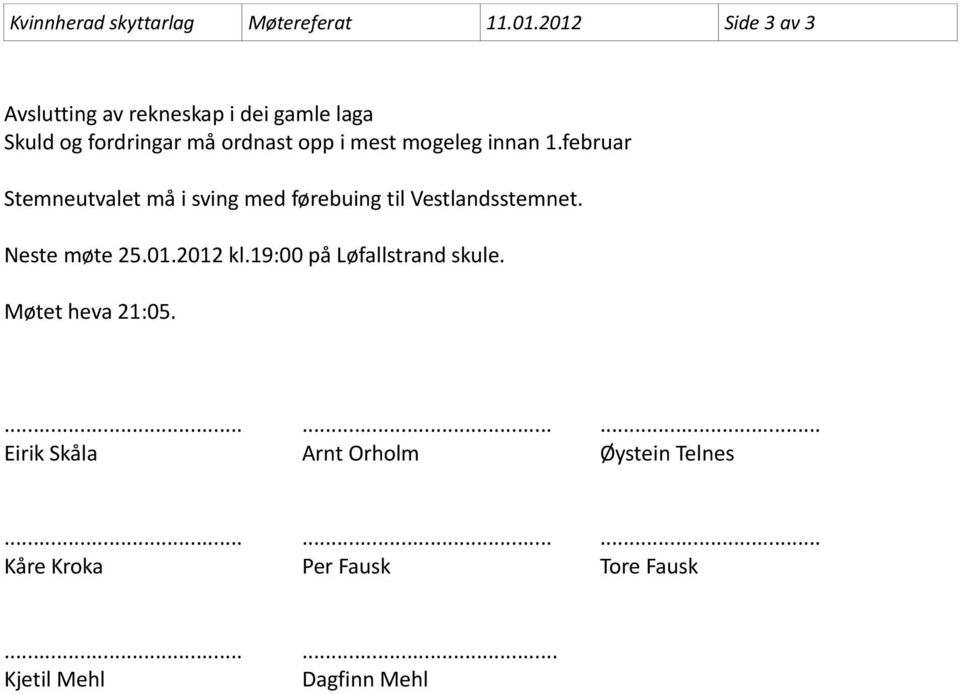 mogeleg innan 1.februar Stemneutvalet må i sving med førebuing til Vestlandsstemnet. Neste møte 25.