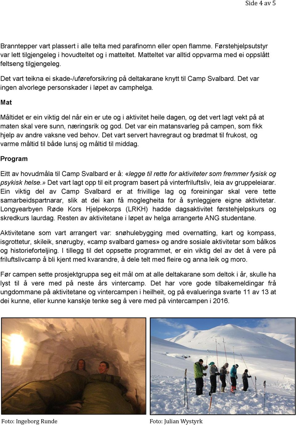 Det var ingen alvorlege personskader i løpet av camphelga.