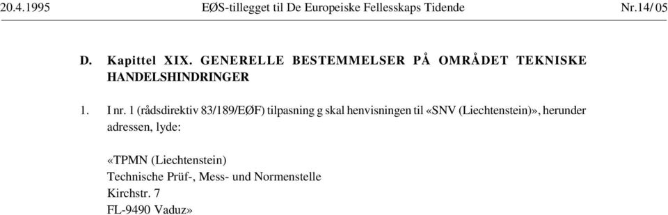 1 (rådsdirektiv 83/189/EØF) tilpasning g skal henvisningen til «SNV (Liechtenstein)»,