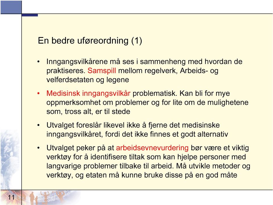 Kan bli for mye oppmerksomhet om problemer og for lite om de mulighetene som, tross alt, er til stede Utvalget foreslår likevel ikke å fjerne det medisinske