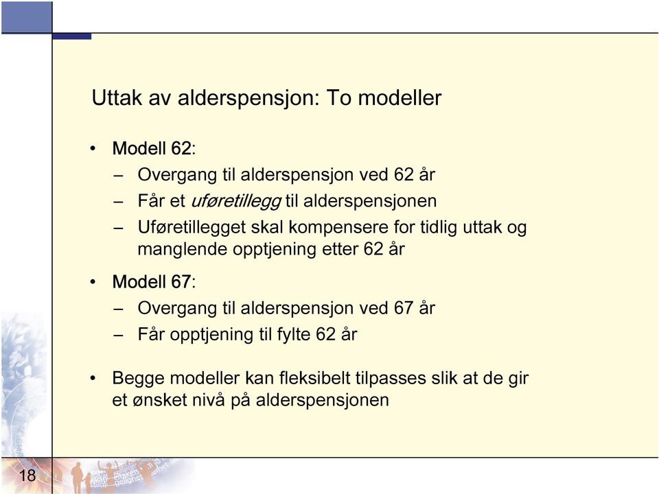 opptjening etter 62 år Modell 67: Overgang til alderspensjon ved 67 år Får opptjening til