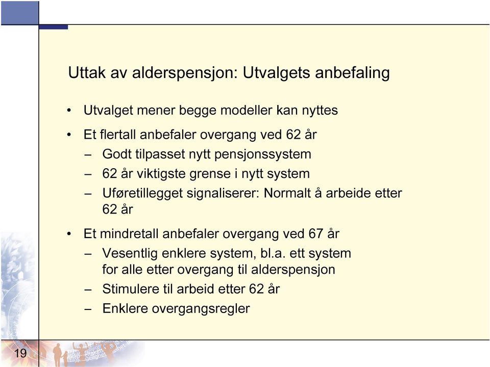 signaliserer: Normalt å arbeide etter 62 år Et mindretall anbefaler overgang ved 67 år Vesentlig enklere