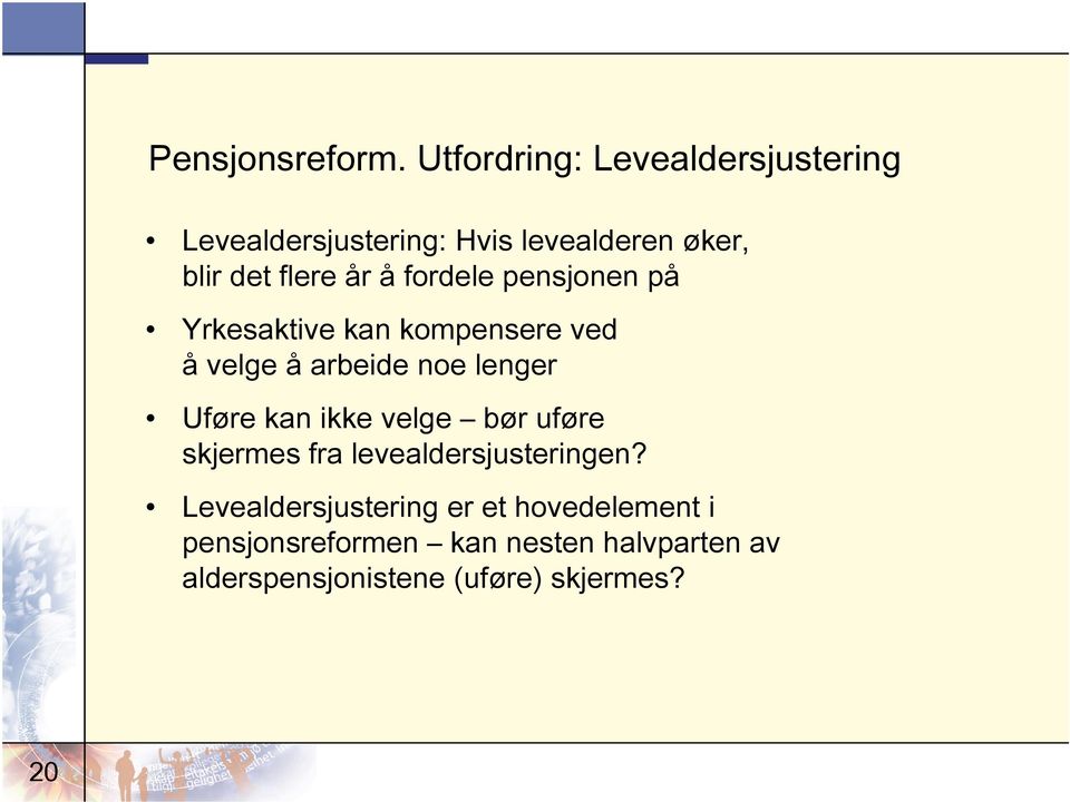 fordele pensjonen på Yrkesaktive kan kompensere ved å velge å arbeide noe lenger Uføre kan ikke