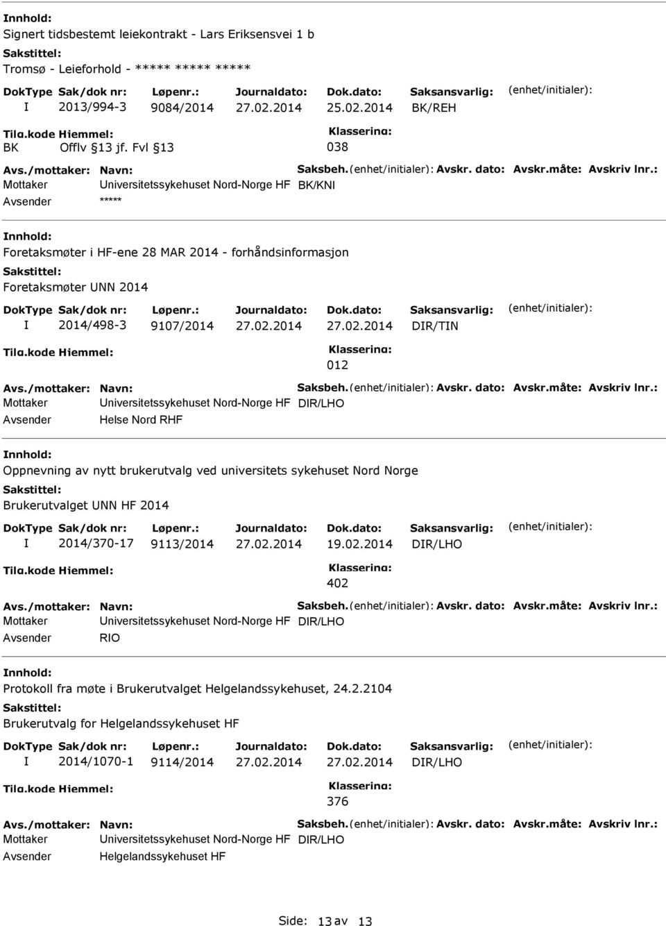 Nord RHF Oppnevning av nytt brukerutvalg ved universitets sykehuset Nord Norge Brukerutvalget NN HF 2014 2014/370-17 9113/2014 19.02.