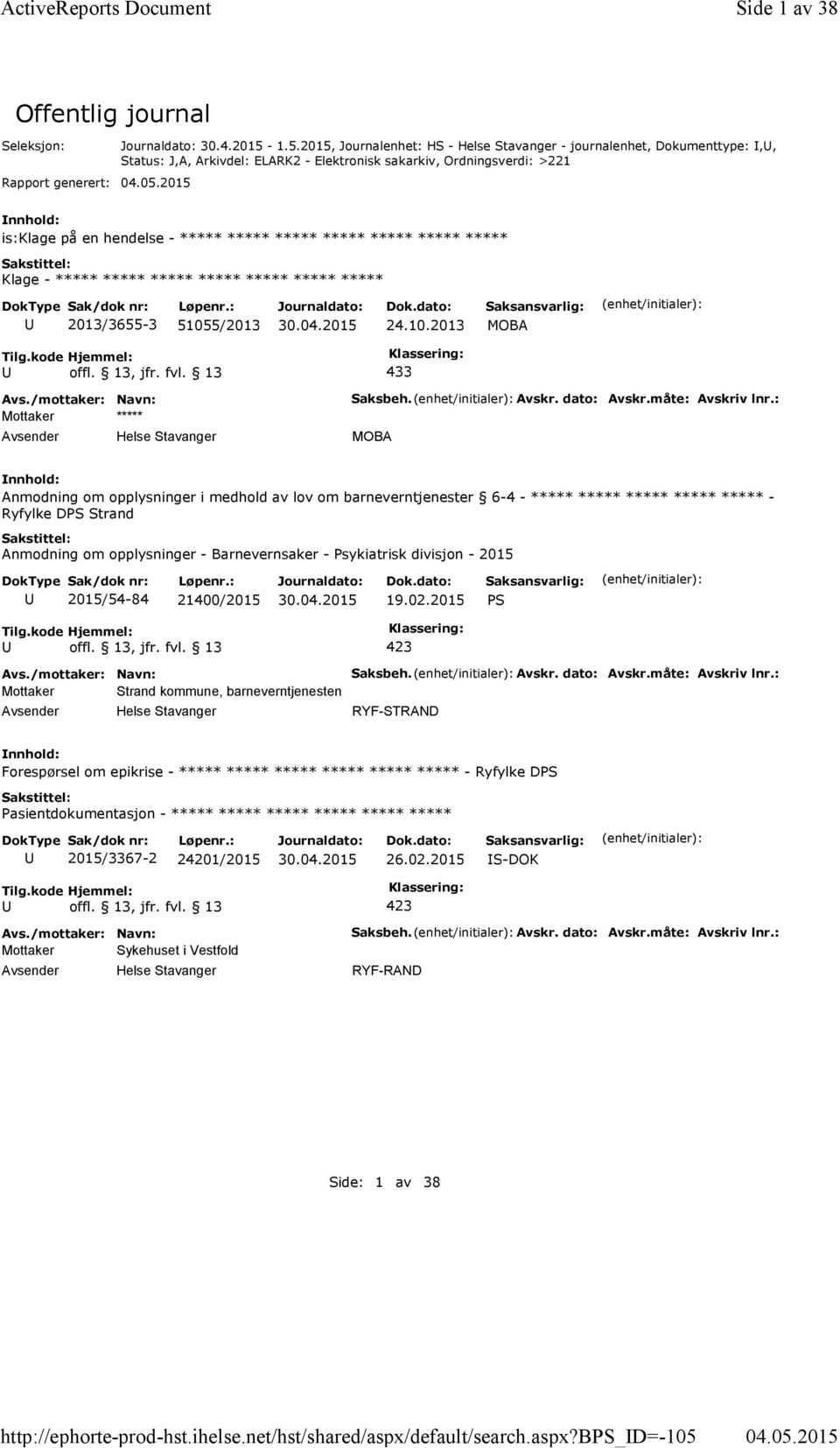 1.5.2015, Journalenhet: HS -Helse Stavanger -journalenhet, Dokumenttype:,, Status: J,A, Arkivdel: ELARK2 - Elektronisk sakarkiv, Ordningsverdi: >221 is:klage på en hendelse - ***** ***** ***** *****