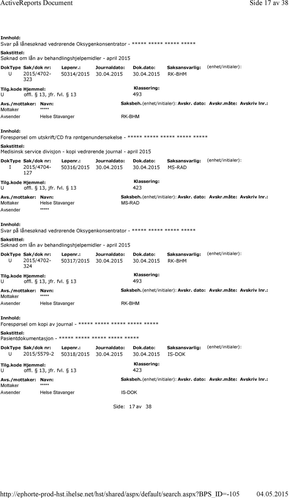 bps_d=-105 Side 17 av 38 Svar på lånesøknad vedrørende Oksygenkonsentrator - ***** ***** ***** ***** Søknad om lån av behandlingshjelpemidler - april 2015 2015/4702-323 50314/2015 RK-BHM 493 Mottaker