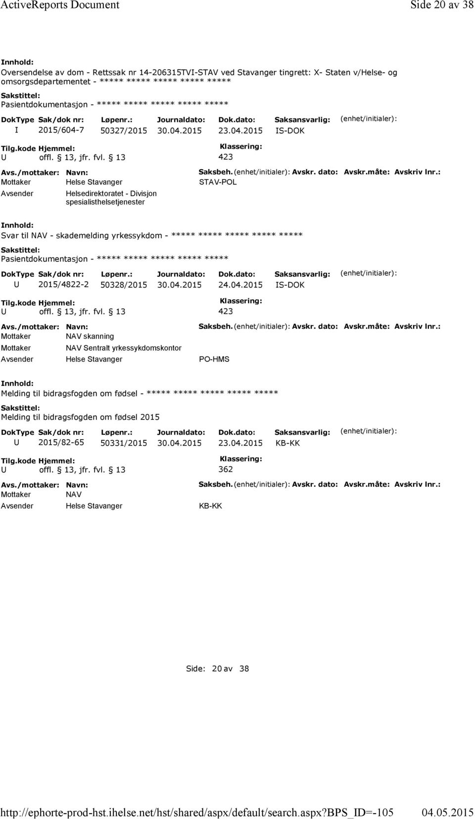 bps_d=-105 Side 20 av 38 Oversendelse av dom - Rettssak nr 14-206315TV-STAV ved Stavanger tingrett: X- Staten v/helse- og omsorgsdepartementet - ***** ***** ***** ***** ***** 2015/604-7 50327/2015 23.