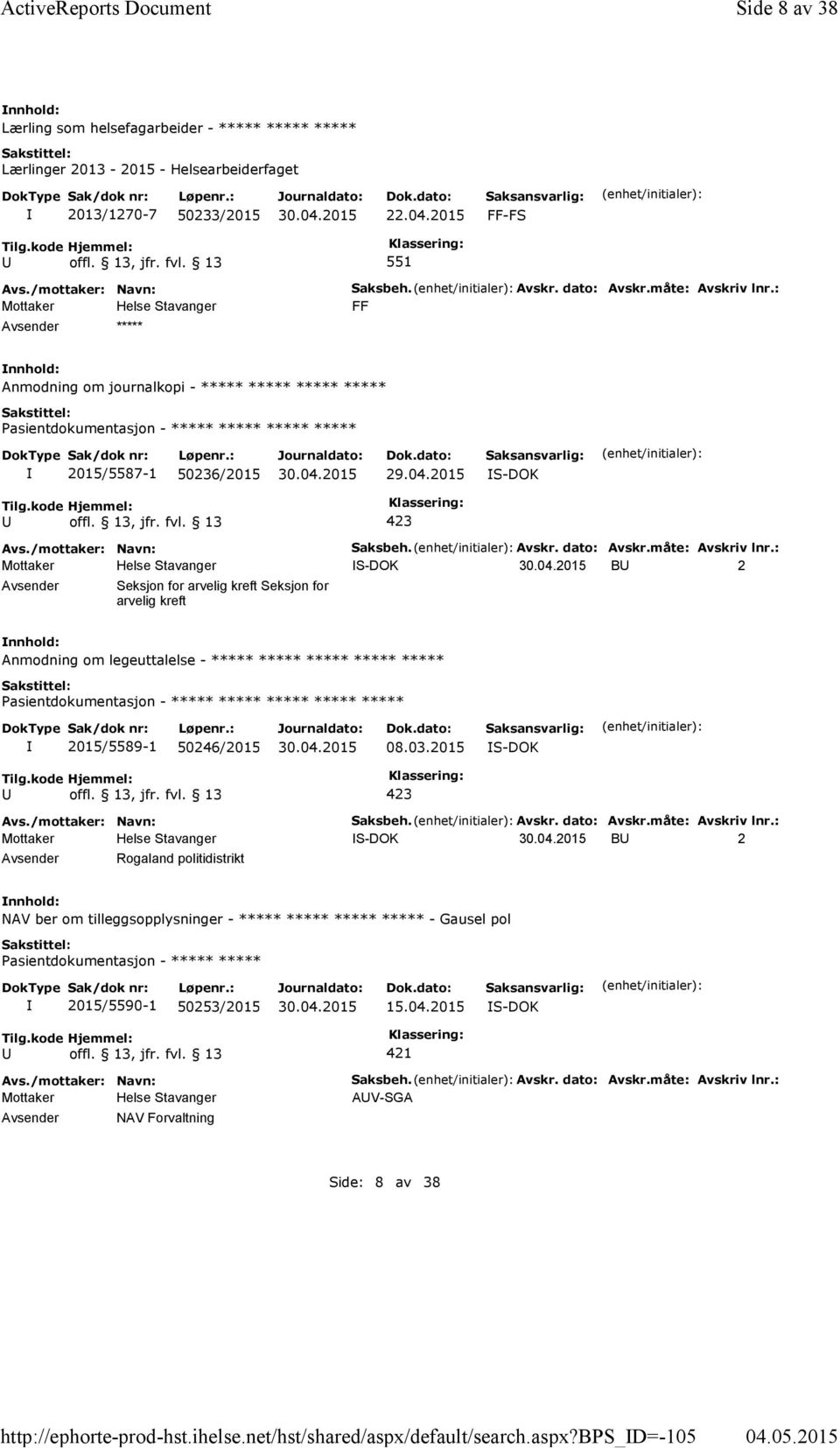 : FF Anmodning om journalkopi - ***** ***** ***** ***** 2015/5587-1 50236/2015 29.04.2015 Saksbeh. Avskr. dato: Avskr.måte: Avskriv lnr.