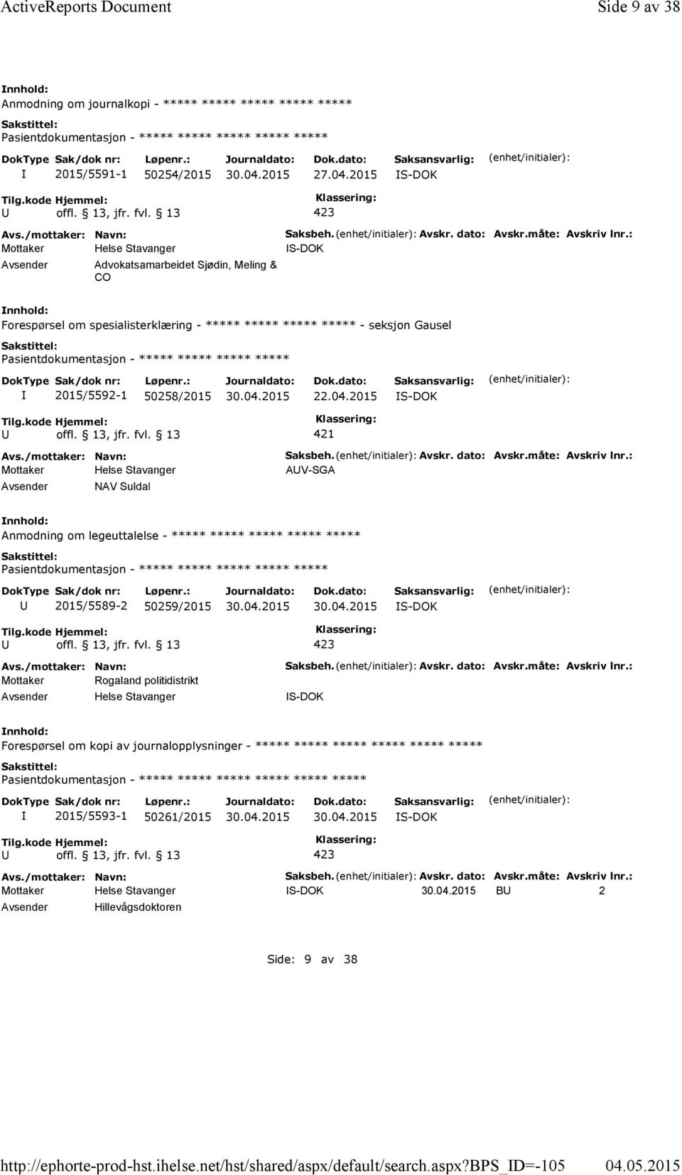 2015 421 NAV Suldal Saksbeh. Avskr. dato: Avskr.måte: Avskriv lnr.: AV-SGA Anmodning om legeuttalelse - ***** ***** ***** ***** ***** 2015/5589-2 50259/2015 Mottaker Rogaland politidistrikt Saksbeh.