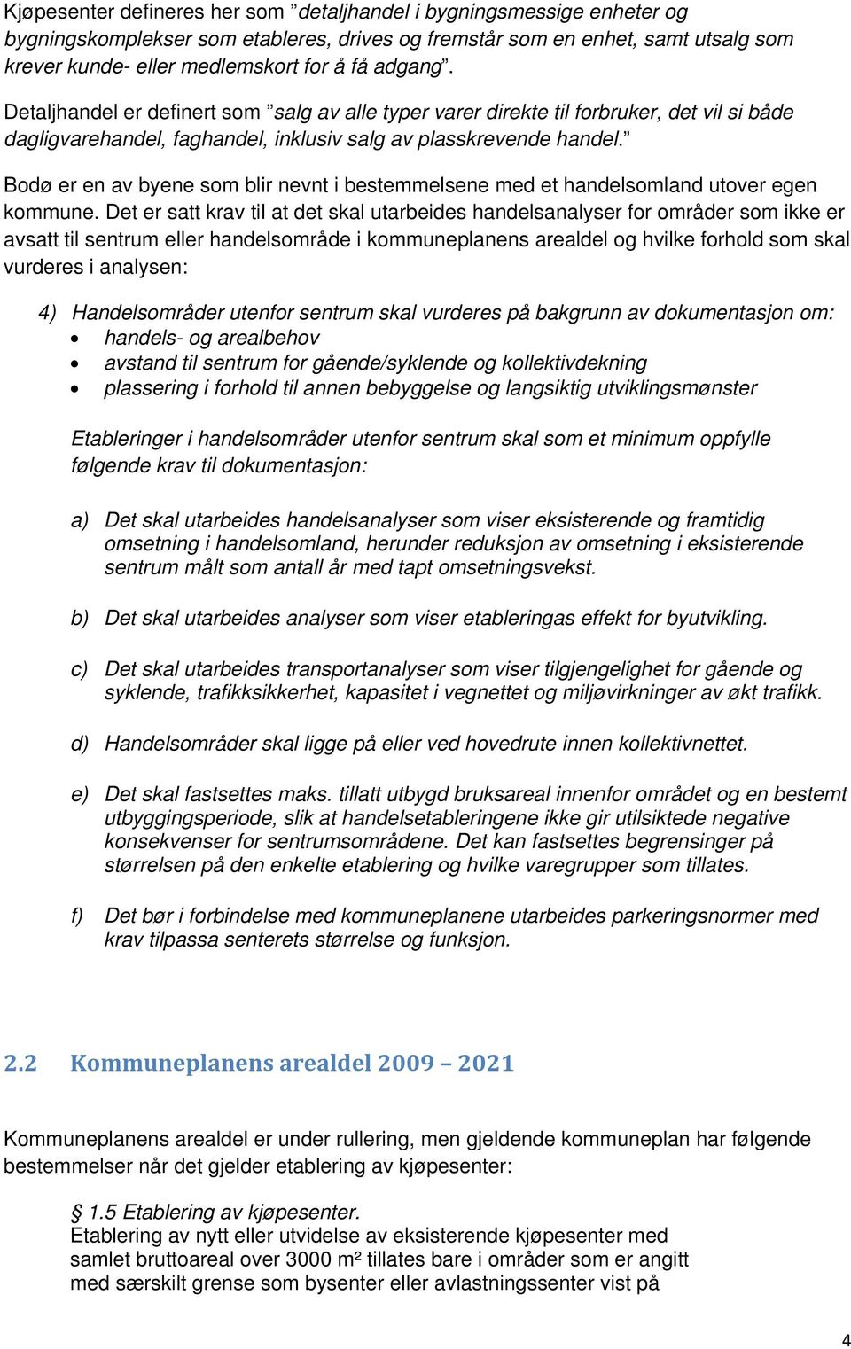 Bodø er en av byene som blir nevnt i bestemmelsene med et handelsomland utover egen kommune.