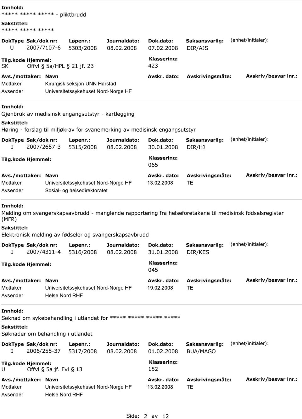 2008 TE Sosial- og helsedirektoratet nnhold: Melding om svangerskapsavbrudd - manglende rapportering fra helseforetakene til medisinsk fødselsregister (MFR) Elektronisk melding av fødseler og