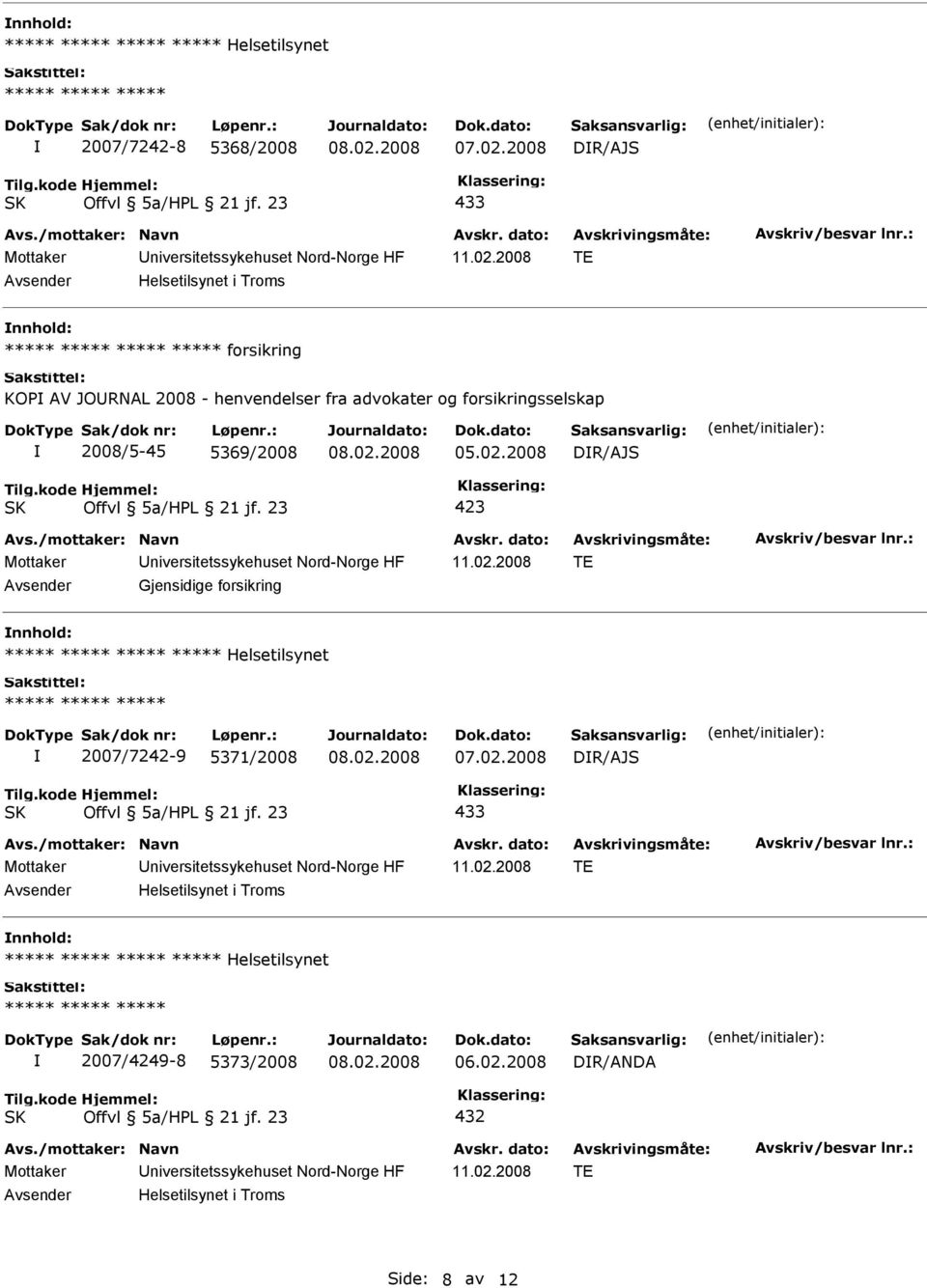 02.2008 DR/AJS Gjensidige forsikring nnhold: ***** Helsetilsynet 2007/7242-9 5371/2008 DR/AJS 433