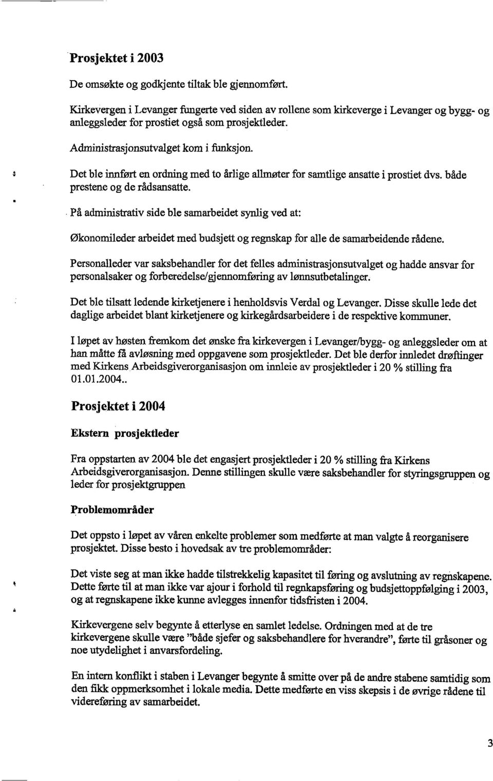 Det ble innført en ordning med to årlige allmøter for samtlige ansatte i prostiet dvs. både prestene og de rådsansatte.