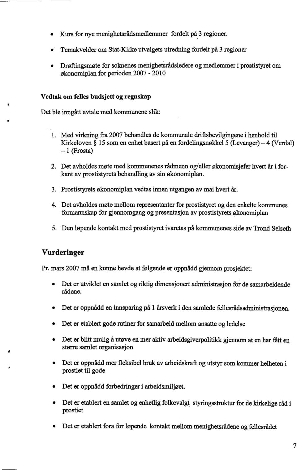 budsjett og regnskap Det ble inngått avtale med kommunene slik: 1.