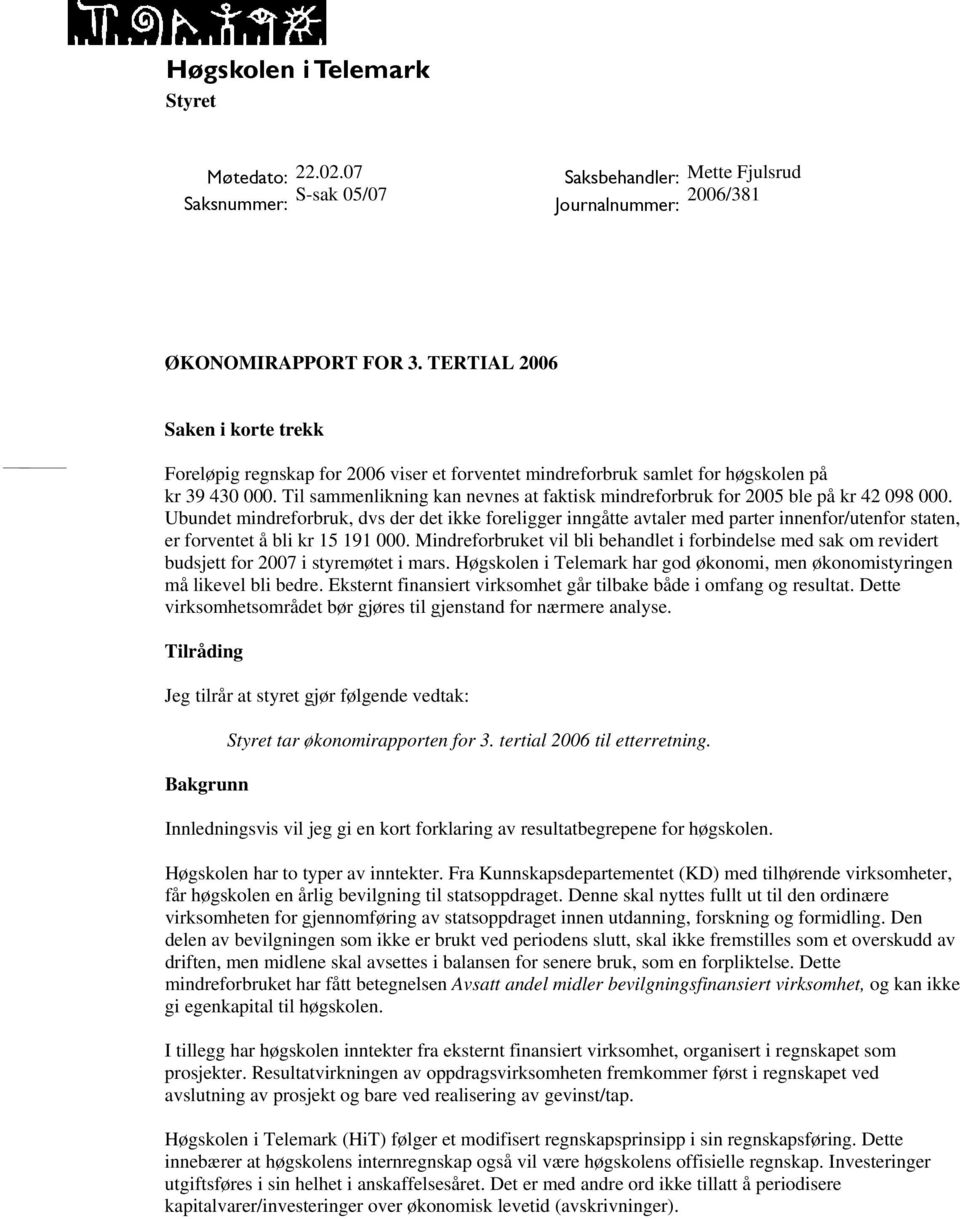 Til sammenlikning kan nevnes at faktisk mindreforbruk for 2005 ble på kr 42 098 000.