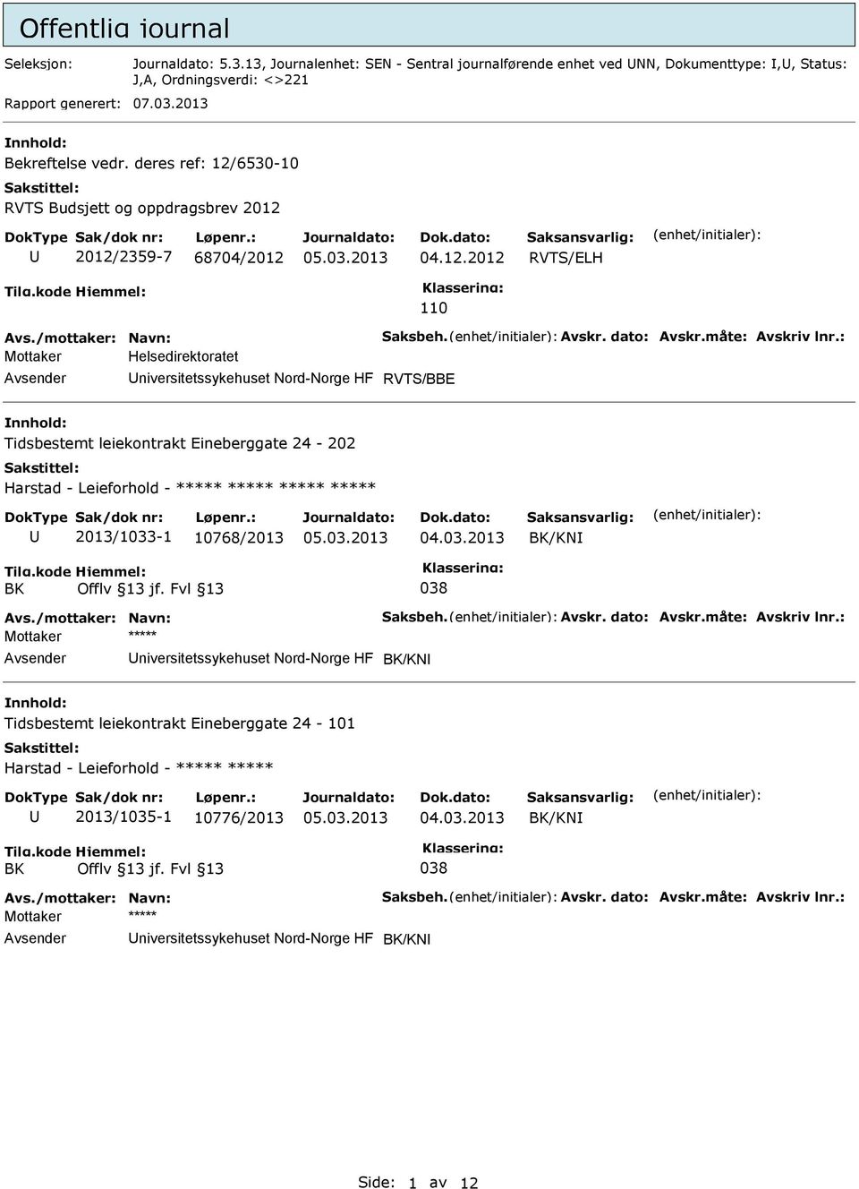 : Mottaker Helsedirektoratet niversitetssykehuset Nord-Norge HF RVTS/BBE Tidsbestemt leiekontrakt Eineberggate 24-202 Harstad - Leieforhold - ***** ***** ***** ***** 2013/1033-1 10768/2013 BK/KN BK